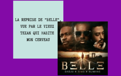 La reprise de « Belle », vue par le vieux Texan qui habite mon cerveau