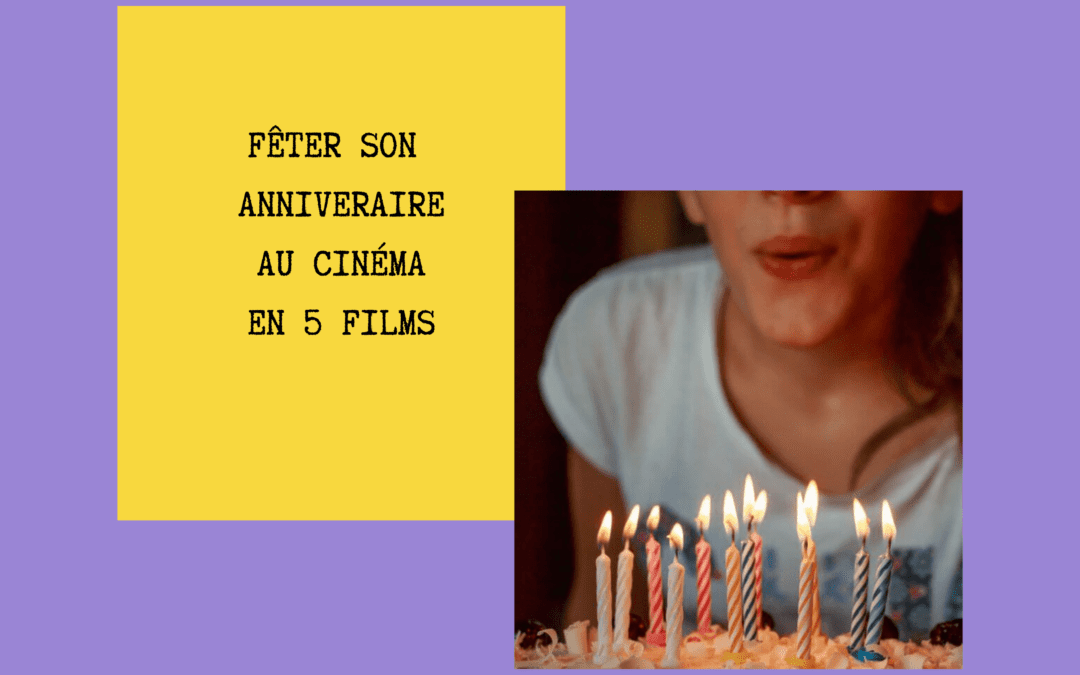 Fêter son anniversaire au cinéma en 5 films
