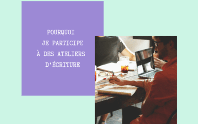 Pourquoi je participe à des ateliers d’écriture ?